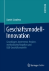 Image for Geschaftsmodell-Innovation : Grundlagen, bestehende Ansatze, methodisches Vorgehen und B2B-Geschaftsmodelle