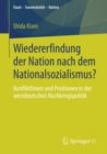 Image for Wiedererfindung der Nation nach dem Nationalsozialismus?: Konfliktlinien und Positionen in der westdeutschen Nachkriegspolitik
