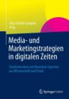 Image for Media- und Marketingstrategien in digitalen Zeiten : Trendinterviews mit Branchen-Experten aus Wissenschaft und Praxis