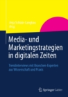 Image for Media- Und Marketingstrategien in Digitalen Zeiten: Trendinterviews Mit Branchen-experten Aus Wissenschaft Und Praxis