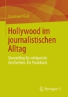 Image for Hollywood im journalistischen Alltag: Storytelling fur erfolgreiche Geschichten. Ein Praxisbuch