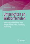 Image for Unterrichten an Waldorfschulen: Berufsbild Waldorflehrer: Neue Perspektiven zu Praxis, Forschung, Ausbildung