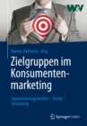 Image for Zielgruppen im Konsumentenmarketing: Segmentierungsansatze - Trends - Umsetzung
