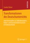 Image for Transformationen des Deutschunterrichts: Interviewstudien zu Selbstkonzepten, Kultur- und Geschichtsbewusstsein in Ostdeutschland