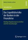 Image for Das Liquiditatsrisiko der Banken in der Finanzkrise : Kunftige Regulierungsvorschriften und ihre Auswirkungen