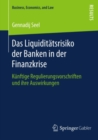 Image for Das Liquiditatsrisiko der Banken in der Finanzkrise: Kunftige Regulierungsvorschriften und ihre Auswirkungen