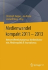 Image for Medienwandel kompakt 2011 - 2013 : Netzveroeffentlichungen zu Medienoekonomie, Medienpolitik &amp; Journalismus