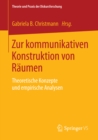 Image for Zur kommunikativen Konstruktion von Raumen: Theoretische Konzepte und empirische Analysen