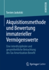 Image for Akquisitionsmethode und Bewertung immaterieller Vermogenswerte: Eine interdisziplinare und gesamtheitliche Betrachtung des Tax Amortization Benefit