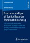 Image for Emotionale Intelligenz als Schlusselfaktor der Teamzusammensetzung : Eine empirische Analyse im Kontext der Sozialpsychologie und des organisationalen Verhaltens in jungen Unternehmen