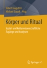 Image for Korper und Ritual: Sozial- und kulturwissenschaftliche Zugange und Analysen