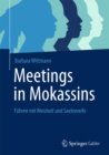 Image for Meetings in Mokassins: Fuhren mit Weisheit und Seelenreife