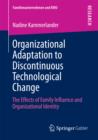 Image for Organizational adaptation to discontinuous technological change: the effects of family influence and organizational identity