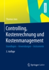 Image for Controlling, Kostenrechnung und Kostenmanagement: Grundlagen - Anwendungen - Instrumente