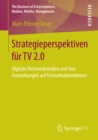Image for Strategieperspektiven fur TV 2.0: Digitale Netzwerkmedien und ihre Auswirkungen auf Fernsehunternehmen