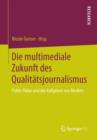 Image for Die multimediale Zukunft des Qualitatsjournalismus : Public Value und die Aufgaben von Medien