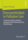 Image for Ehrenamtlichkeit in Palliative Care: Zwischen Hospizlich-palliativer Sorgekultur Und Institutionalisierter Dienstleistung