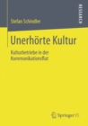 Image for Unerhorte Kultur: Kulturbetriebe in der Kommunikationsflut