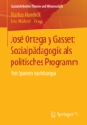 Image for Jose Ortega y Gasset: Sozialpadagogik als politisches Programm: Von Spanien nach Europa