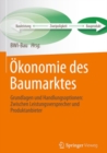 Image for Okonomie des Baumarktes: Grundlagen und Handlungsoptionen: Zwischen Leistungsversprecher und Produktanbieter.