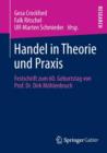 Image for Handel in Theorie und Praxis : Festschrift zum 60. Geburtstag von Prof. Dr. Dirk Moehlenbruch