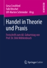 Image for Handel in Theorie und Praxis: Festschrift zum 60. Geburtstag von Prof. Dr. Dirk Mohlenbruch