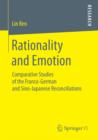 Image for Rationality and emotion: the comparative study of the Franco-German and Sino-Japanese reconciliations