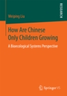Image for How Are Chinese Only Children Growing: A Bioecological Systems Perspective
