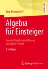 Image for Algebra Fur Einsteiger: Von Der Gleichungsauflosung Zur Galois-theorie