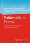 Image for Mathematik im Prozess: Philosophische, Historische und Didaktische Perspektiven