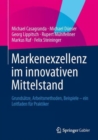 Image for Markenexzellenz im innovativen Mittelstand : Grundsatze, Arbeitsmethoden, Beispiele - ein Leitfaden fur Praktiker