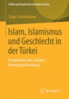 Image for Islam, Islamismus Und Geschlecht in Der Turkei: Perspektiven Der Sozialen Bewegungsforschung