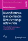 Image for Diversifikationsmanagement in Dienstleistungsnetzwerken: Theoretische Fundierung und empirische Analyse