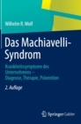 Image for Das Machiavelli-Syndrom : Krankheitssymptome des Unternehmens — Diagnose, Therapie, Pravention