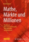 Image for Mathe, Markte und Millionen : Plaudereien uber Finanzmathematik zum Mitdenken und Mitrechnen