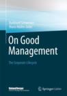 Image for On Good Management : The Corporate Lifecycle: An essay and interviews with Franz Fehrenbach, Jurgen Hambrecht, Wolfgang Reitzle and Alexander Rittweger