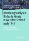 Image for Beziehungsanalysen. Bildende Kunste in Westdeutschland Nach 1945: Akteure, Institutionen, Ausstellungen Und Kontexte