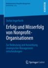 Image for Erfolg und Misserfolg von Nonprofit-Organisationen: Zur Bedeutung und Auswirkung strategischer Managemententscheidungen