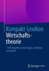 Image for Kompakt-Lexikon Wirtschaftstheorie : 1.800 Begriffe nachschlagen, verstehen, anwenden