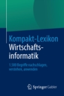 Image for Kompakt-Lexikon Wirtschaftsinformatik: 1.500 Begriffe nachschlagen, verstehen, anwenden