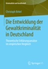 Image for Die Entwicklung der Gewaltkriminalitat in Deutschland: Theoretische Erklarungsansatze im empirischen Vergleich