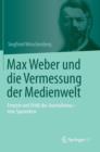 Image for Max Weber und die Vermessung der Medienwelt : Empirie und Ethik des Journalismus - eine Spurenlese