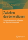 Image for Zwischen den Generationen: Transmissionsprozesse in Familien mit Migrationshintergrund