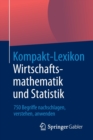 Image for Kompakt-Lexikon Wirtschaftsmathematik und Statistik : 750 Begriffe nachschlagen, verstehen, anwenden