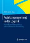 Image for Projektmanagement in Der Logistik : Praxisleitfaden Mit Beispielen Aus Industrie, Handel Und Dienstleistung