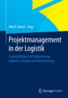 Image for Projektmanagement in der Logistik: Praxisleitfaden mit Beispielen aus Industrie, Handel und Dienstleistung