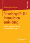 Image for Grundbegriffe fur Journalistenausbildung: Theorie, Praxis und Techne als berufliche Techniken