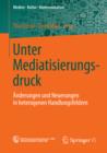 Image for Unter Mediatisierungsdruck: Anderungen und Neuerungen in heterogenen Handlungsfeldern