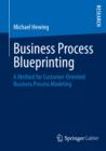 Image for Business Process Blueprinting: A Method for Customer-Oriented Business Process Modeling