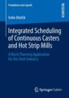 Image for Integrated Scheduling of Continuous Casters and Hot Strip Mills : A Block Planning Application for the Steel Industry